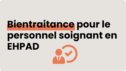 Bientraitance pour le personnel soignant en EHPAD
